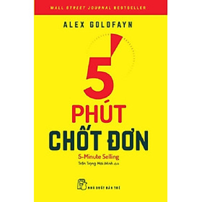 5 PHÚT CHỐT ĐƠN – Alex Goldfayn – Trần Trọng Hải Minh dịch – NXB Trẻ