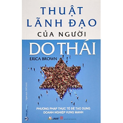 Thuật Lãnh Đạo Của Người Do Thái - Phương Pháp Thực Tế Để Tạo Dựng Doanh Nghiệp Vững Mạnh