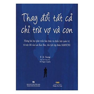 Thay Đổi Tất Cả Chỉ Trừ Vợ Và Con
