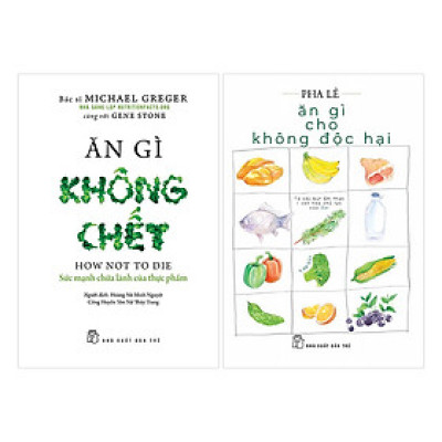 Combo Ăn Gì Cho Không Độc Hại Và Ăn Gì Không Chết (2 Cuốn)