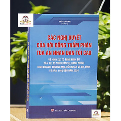 Các nghị quyết của Hội đồng Thẩm phán Tòa án nhân dân tối cao về hình sự, tố tụng hình sự, dân sự, tố tụng dân sự, hành chính, tố tụng hành chính, kinh doanh, thương mại, hôn nhân và gia đình (từ năm 1986 đến năm 2024)