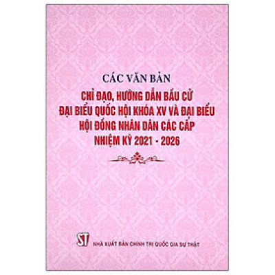 Các Văn Bản Chỉ Đạo, Hướng Dẫn Bầu Cử Đại Biểu Quốc Hội Khóa Xv Và Đại Biểu Hội Đồng Nhân Dân Các Cấp Nhiệm Kỳ 2021-2026