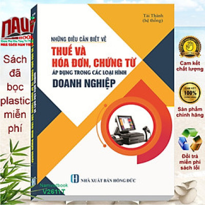 Sách Những Điều Cần Biết Về Thuế Và Hóa Đơn, Chứng Từ Áp Dụng Trong Các Loại Hình Doanh Nghiệp V2611D