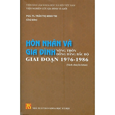 Sách - HÔN NHÂN VÀ GIA ĐÌNH Nông Thôn Đồng Bằng Bắc Bộ Giai Đoạn 1976 - 1986 (Sách chuyên khảo)