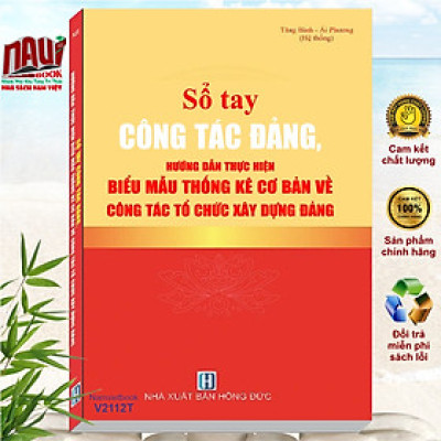 Sổ Tay Công Tác Đảng - Hướng Dẫn Thực Hiện Biểu Mẫu Thống Kê Cơ Bản Về Công Tác Tổ Chức Xây Dựng Đảng