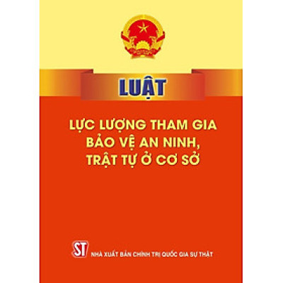 Luật lực lượng tham gia bảo vệ an ninh, trật tự ở cơ sở (bản in 2024)