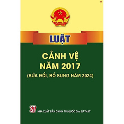 Sách Luật cảnh vệ năm 2017 (sửa đổi,bổ sung năm 2024)