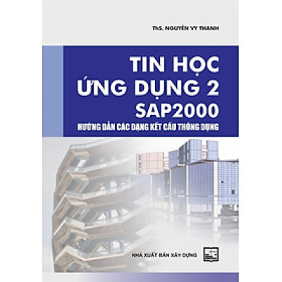Tin Học Ứng Dụng 2: SAP 2000 ( Hướng Dẫn Các Dạng Kết Cấu Thông Dụng)
