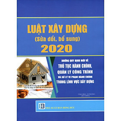 LUẬT XÂY DỰNG (SỬA ĐỔI, BỔ SUNG) 2020  NHỮNG QUY ĐỊNH MỚI VỀ THỦ TỤC HÀNH CHÍNH, QUẢN LÝ CÔNG TRÌNH VÀ XỬ LÝ VI PHẠM HÀNH CHÍNH TRONG LĨNH VỰC XÂY DỰNG