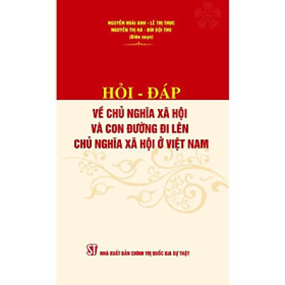 Sách - Hỏi - Đáp Về Chủ Nghĩa Xã Hội Và Con Đường Đi Lên Chủ Nghĩa Xã Hội Ở Việt Nam - NXB Chính Trị Quốc Gia
