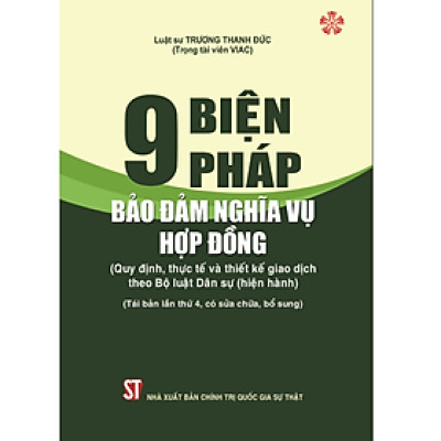 9 Biện Pháp Bảo Đảm Nghĩa Vụ Hợp Đồng (Quy Định, Thực Tế Và Thiết Kế Giao Dịch Theo Bộ Luật Dân Sự Hiện Hành) - (Tái bản lần thứ 3, có sửa chữa, bổ sung)