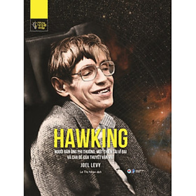 Những Trí Tuệ Vĩ Đại - HAWKING - Người Đàn Ông Phi Thường, Một Thiên Tài Vĩ Đại Và Cha Đẻ Của Thuyết Vạn Vật