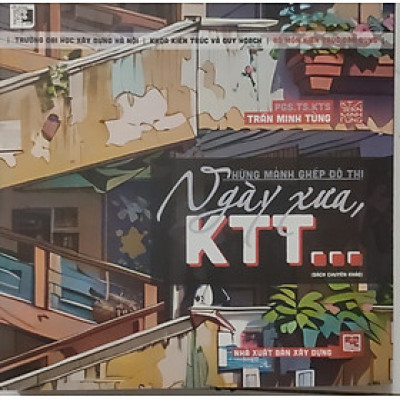 Những mảnh ghép đô thị ngày xưa KTT – Trần Minh Tùng -NXB Xây Dựng