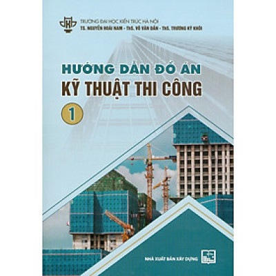 Hướng Dẫn Đồ Án Kỹ Thuật Thi Công 1 (Tái bản - XD)