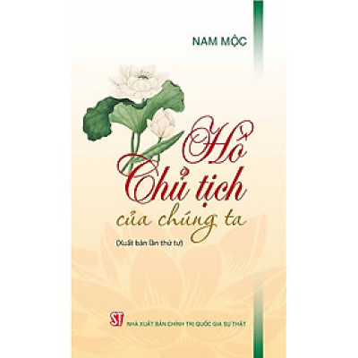 Sách Hồ Chủ Tịch của chúng ta (Xuất bản lần thứ tư) - Nam Mộc