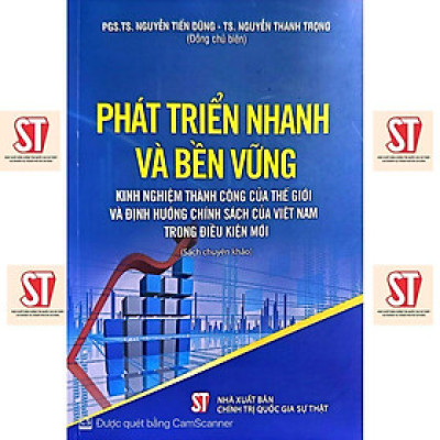 Sách - Phát Triển Nhanh Và Bền Vững - Kinh Nghiệm Thành Công Của Thế Giới Và Định Hướng Chính Sách Của Việt Nam - NXB Chính Trị Quốc Gia