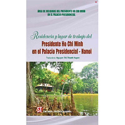Residencia y lugar de trabajo del presidente  Ho Chi Minh en el Palacio Presidencial - Hanoi
