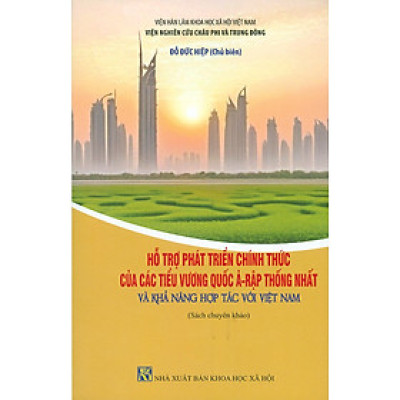 Hỗ Trợ Phát Triển Chính Thức Của Các Tiểu Vương Quốc Ả-Rập Thống Nhất Và Khả Năng Hợp Tác Với Việt Nam (Sách chuyên khảo) - Đỗ Đức Hiệp (Chủ biên)