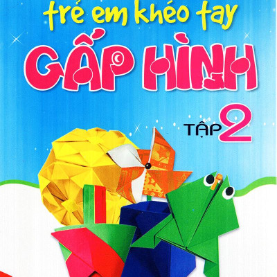 Trẻ Em Khéo Tay Gấp Hình - Tập 2 (Tái Bản)
