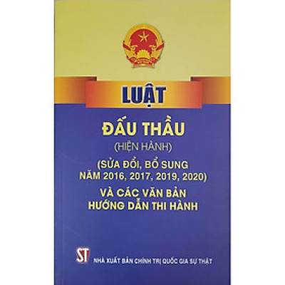 Luật Đấu Thầu (Hiện Hành) (Sửa Đổi, Bổ Sung Năm 2016, 2017, 2019, 2020) Và Các Văn Bản Hướng Dẫn Thi Hành