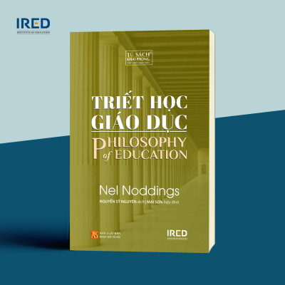 Triết Học Giáo Dục (Philosophy of Education) - Nel Noddings - IRED Books