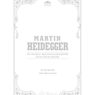 MARTIN HEIDEGGER - Vật, Xây Ở Suy Tư, Nguồn Gốc Của Tác Phẩm Nghệ Thuật, Tồn Tại và Thời Gian