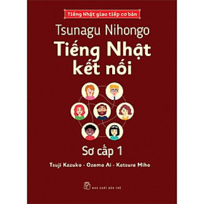 Tsunagu Nihongo - Tiếng Nhật kết nối - Sơ cấp 1 - Tiếng Nhật giao tiếp cơ bản