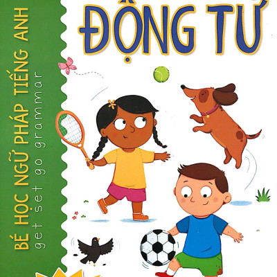 Bé Học Ngữ Pháp Tiếng Anh: Động Từ