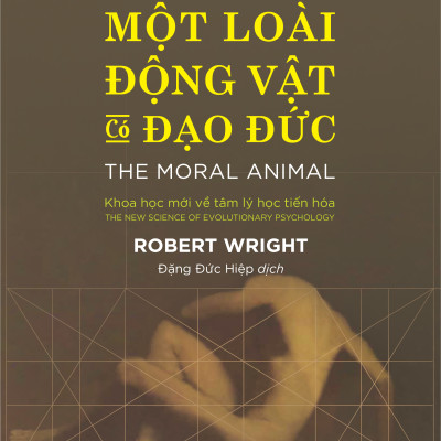 Một Loài Động Vật Có Đạo Đức (The Moral Animal) - Robert Wright - IRED Books