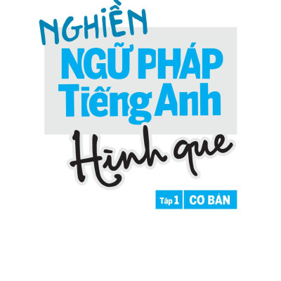 Nghiền Ngữ Pháp Tiếng Anh Hình Que - Tập 1: Cơ Bản
