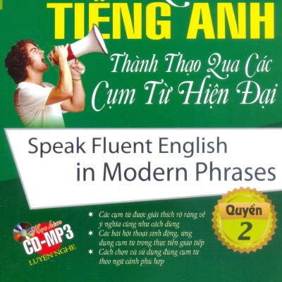 Nói Tiếng Anh Thành Thạo Qua Các Cụm Từ Hiện Đại (Kèm CD) - Quyển 2