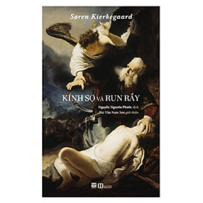 KÍNH SỢ VÀ RUN RẨY - Søren Kierkegaard - Nguyễn Nguyên Phước dịch - Bùi Văn Nam Sơn giới thiệu - (bìa mềm)
