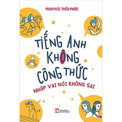 Tiếng Anh Không Công Thức - Nhập Vai Nói Không Sai