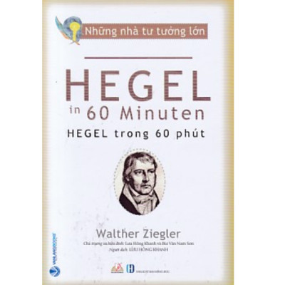 Nhà Tư Tưởng Lớn - Hegel Trong 60 Phút