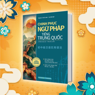 Chinh phục ngữ pháp tiếng Trung Quốc (trình độ sơ - trung cấp)