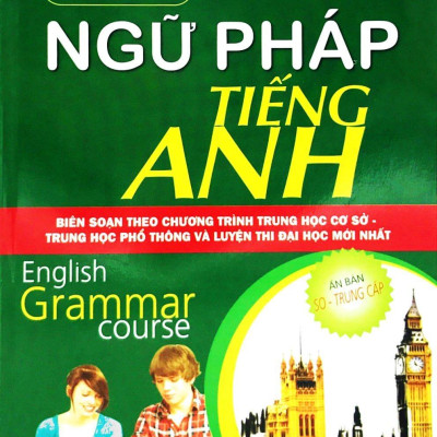 Giáo Trình Ngữ Pháp Tiếng Anh (Trình Độ Sơ - Trung Cấp)