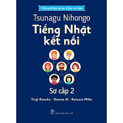 Tiếng Nhật Giao Tiếp Cơ Bản - Tsunagu Nihongo Tiếng Nhật Kết Nối Sơ Cấp 2 - Tsuji Azuko, Ozama Ai, Katsura Miho