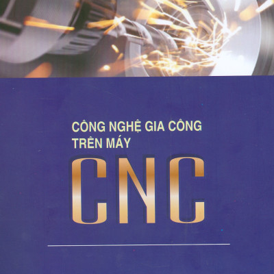 Công Nghệ Gia Công Trên Máy CNC