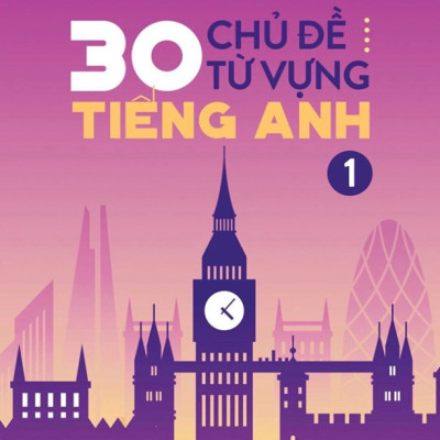 30 Chủ Đề Từ Vựng Tiếng Anh (Tập 1)