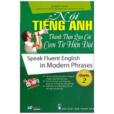 Nói Tiếng Anh Thành Thạo Qua Các Cụm Từ Hiện Đại (Kèm CD) - Quyển 2