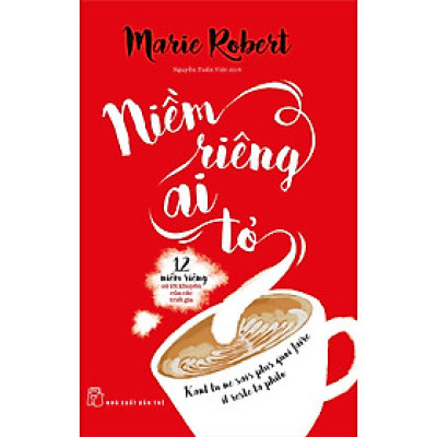 NIỀM RIÊNG AI TỎ: 12 Niềm Riêng Và Lời Khuyên Của Các Triết Gia - Marie Robert - Nguyễn Tuấn Việt - (bìa mềm)