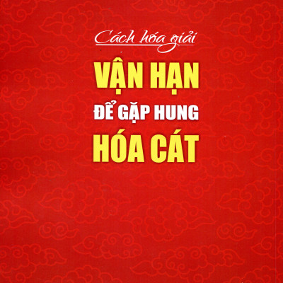 Cách Hóa Giải Vận Hạn Để Gặp Hung Hóa Cát