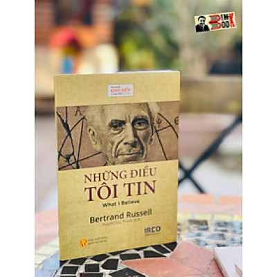 NHỮNG ĐIỀU TÔI TIN - - Bertrand Russell - Huỳnh Duy Thanh dịch – Viện Ired - bìa mềm