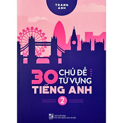 30 Chủ Đề Từ Vựng Tiếng Anh - Tập 2 (Trang Anh) - Tặng Kèm Sổ Tay Mini Siêu Dễ Thương