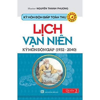 Kỳ Môn Độn Giáp Toàn Thư - Quyển 2: Lịch Vạn Niên Kỳ Môn Độn Giáp (1932 - 2040)
