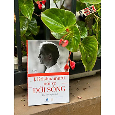 KRISHNAMURTI NÓI VỀ ĐỜI SỐNG (TẬP 1) – Jiddu Krishnamurti - Đào Hữu Nghĩa dịch – Thiện Tri Thức