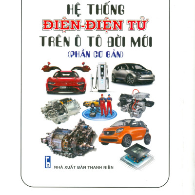Hệ Thống Điện - Điện Tử Trên Ô Tô Đời Mới (Phần Nâng Cao) - Trần Qúy Hữu, Vy Thị Thanh Hường, Phạm Quang Huy 