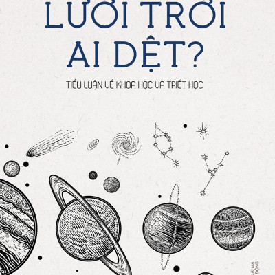 Lưới Trời Ai Dệt ? - Tiểu Luận Về Khoa Học Và Triết Học