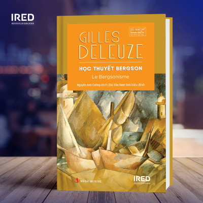 Học Thuyết Bergson (Le Bergsonisme) - Gilles Deleuze - IRED Books