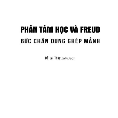 Phân Tâm Học Và Freud Bức Chân Dung Ghép Mảnh - Franz Alexander tuyển chọn, Việt Chung dịch
